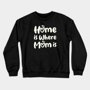 Home Is Where Mom Is Crewneck Sweatshirt